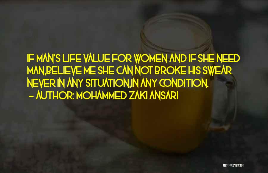 Mohammed Zaki Ansari Quotes: If Man's Life Value For Women And If She Need Man,believe Me She Can Not Broke His Swear Never In