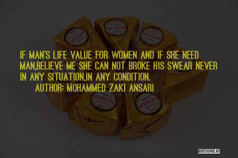 Mohammed Zaki Ansari Quotes: If Man's Life Value For Women And If She Need Man,believe Me She Can Not Broke His Swear Never In