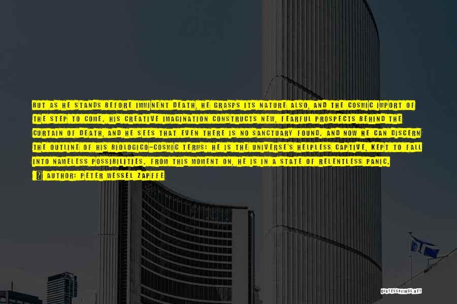 Peter Wessel Zapffe Quotes: But As He Stands Before Imminent Death, He Grasps Its Nature Also, And The Cosmic Import Of The Step To