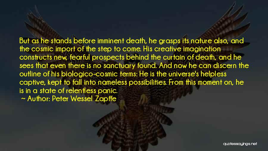 Peter Wessel Zapffe Quotes: But As He Stands Before Imminent Death, He Grasps Its Nature Also, And The Cosmic Import Of The Step To