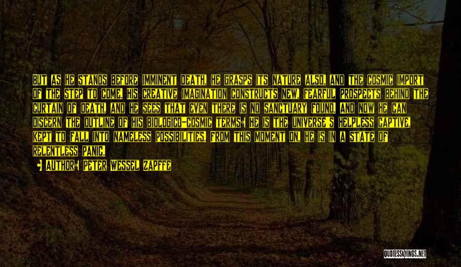 Peter Wessel Zapffe Quotes: But As He Stands Before Imminent Death, He Grasps Its Nature Also, And The Cosmic Import Of The Step To