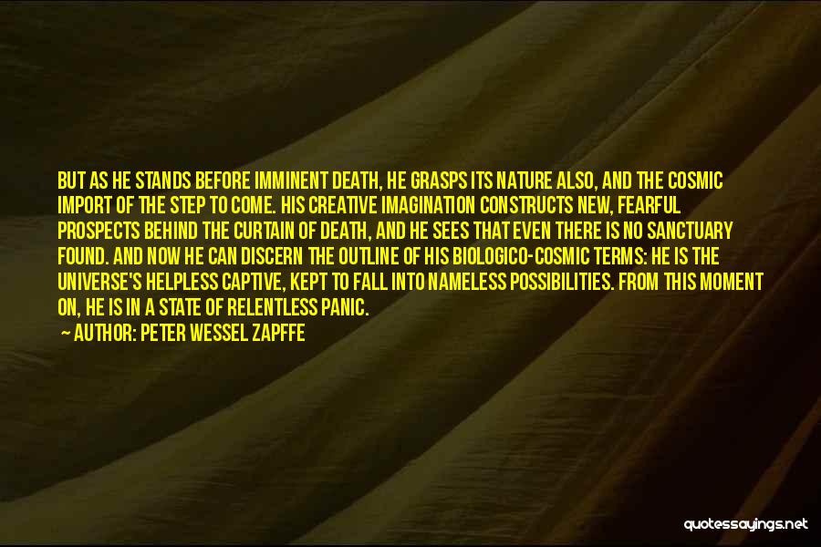 Peter Wessel Zapffe Quotes: But As He Stands Before Imminent Death, He Grasps Its Nature Also, And The Cosmic Import Of The Step To