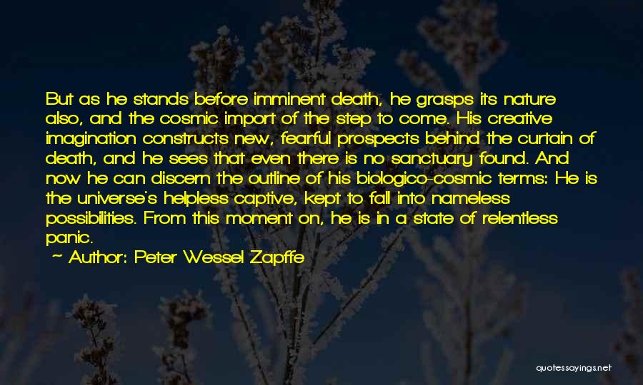 Peter Wessel Zapffe Quotes: But As He Stands Before Imminent Death, He Grasps Its Nature Also, And The Cosmic Import Of The Step To