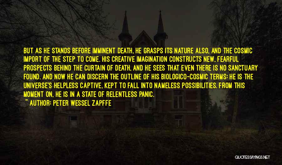 Peter Wessel Zapffe Quotes: But As He Stands Before Imminent Death, He Grasps Its Nature Also, And The Cosmic Import Of The Step To