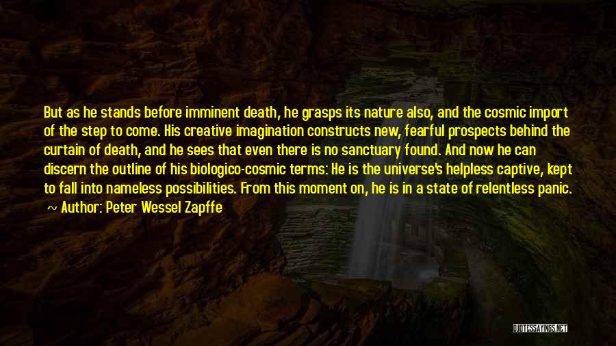 Peter Wessel Zapffe Quotes: But As He Stands Before Imminent Death, He Grasps Its Nature Also, And The Cosmic Import Of The Step To