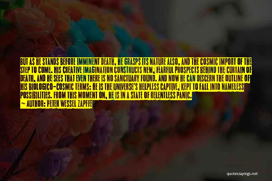 Peter Wessel Zapffe Quotes: But As He Stands Before Imminent Death, He Grasps Its Nature Also, And The Cosmic Import Of The Step To