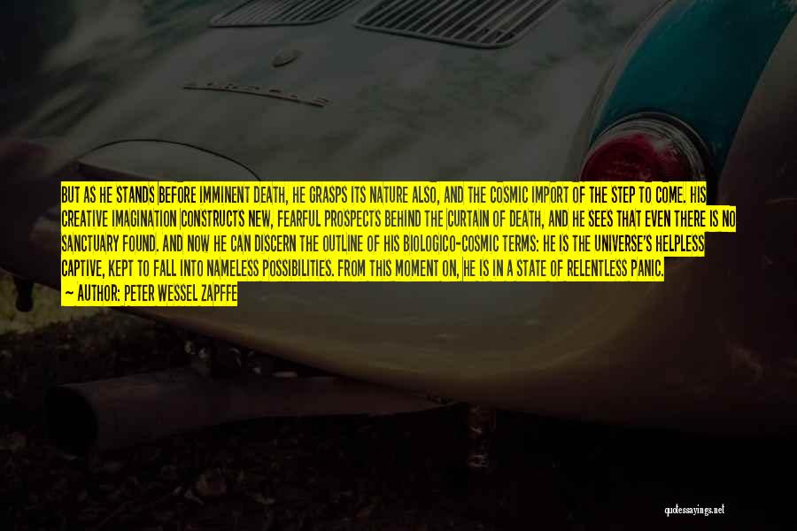 Peter Wessel Zapffe Quotes: But As He Stands Before Imminent Death, He Grasps Its Nature Also, And The Cosmic Import Of The Step To