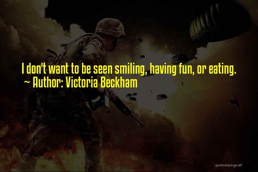 Victoria Beckham Quotes: I Don't Want To Be Seen Smiling, Having Fun, Or Eating.