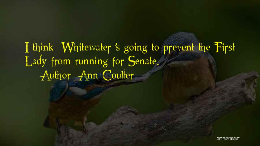 Ann Coulter Quotes: I Think [whitewater]'s Going To Prevent The First Lady From Running For Senate.