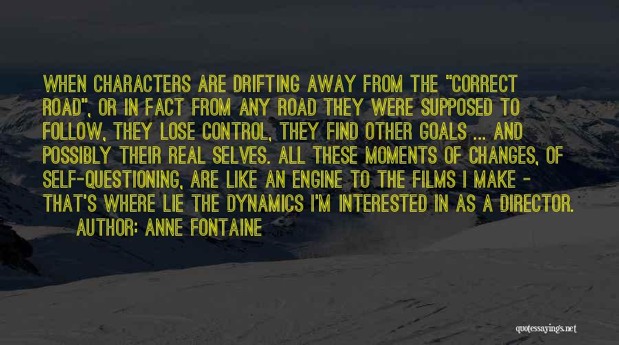 Anne Fontaine Quotes: When Characters Are Drifting Away From The Correct Road, Or In Fact From Any Road They Were Supposed To Follow,