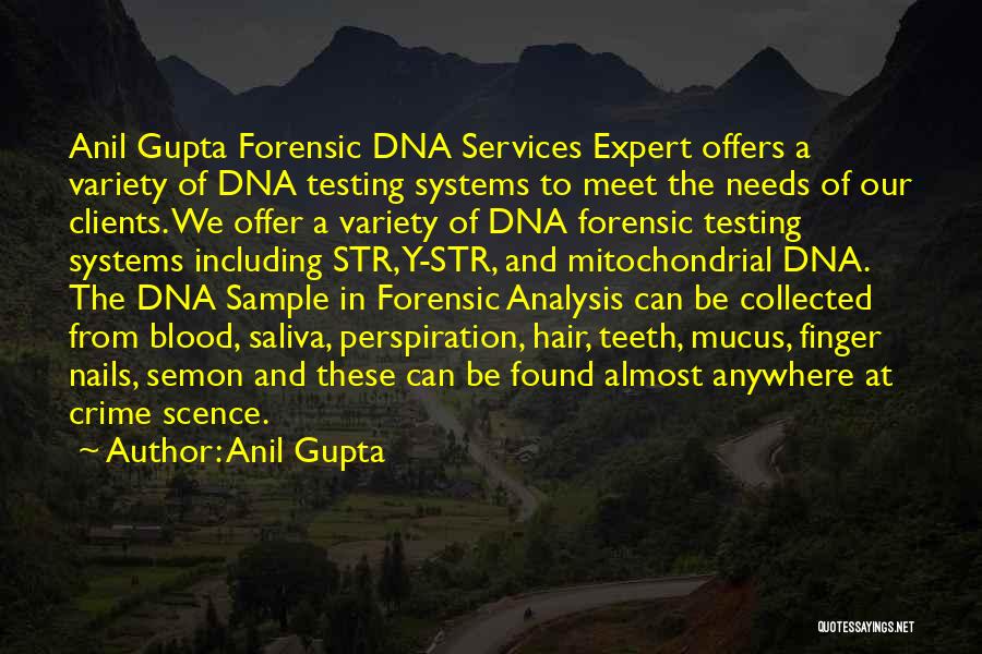 Anil Gupta Quotes: Anil Gupta Forensic Dna Services Expert Offers A Variety Of Dna Testing Systems To Meet The Needs Of Our Clients.