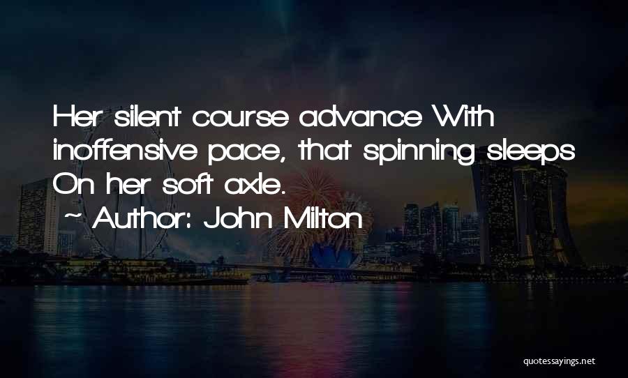 John Milton Quotes: Her Silent Course Advance With Inoffensive Pace, That Spinning Sleeps On Her Soft Axle.