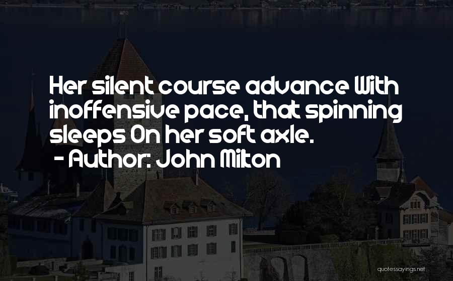 John Milton Quotes: Her Silent Course Advance With Inoffensive Pace, That Spinning Sleeps On Her Soft Axle.