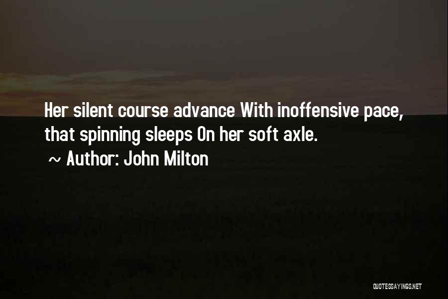 John Milton Quotes: Her Silent Course Advance With Inoffensive Pace, That Spinning Sleeps On Her Soft Axle.