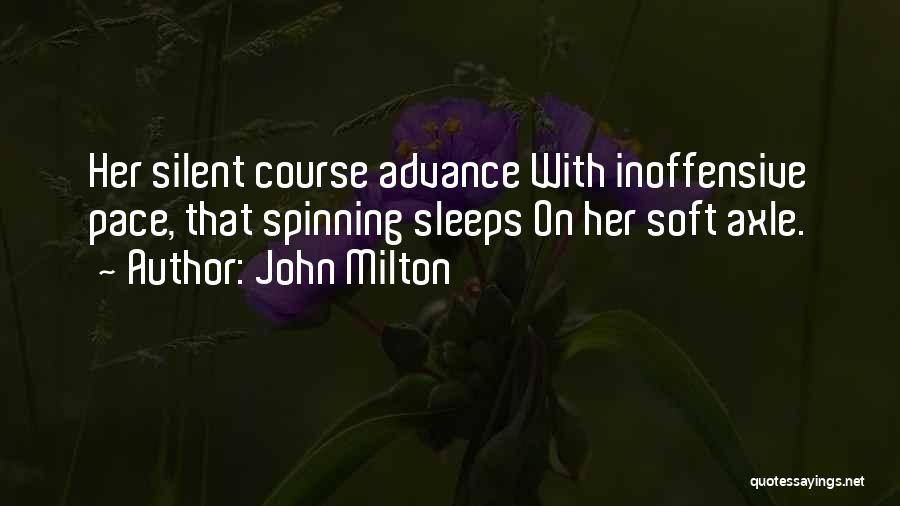 John Milton Quotes: Her Silent Course Advance With Inoffensive Pace, That Spinning Sleeps On Her Soft Axle.