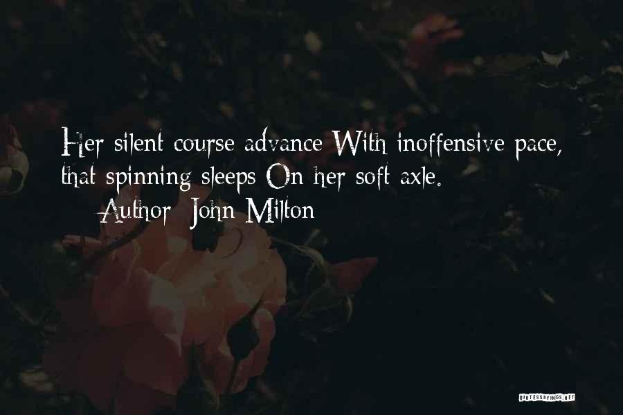 John Milton Quotes: Her Silent Course Advance With Inoffensive Pace, That Spinning Sleeps On Her Soft Axle.