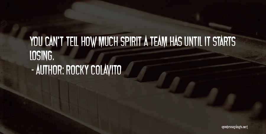 Rocky Colavito Quotes: You Can't Tell How Much Spirit A Team Has Until It Starts Losing.
