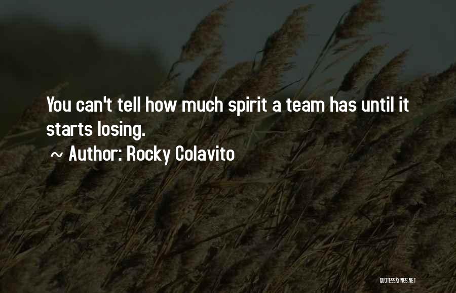 Rocky Colavito Quotes: You Can't Tell How Much Spirit A Team Has Until It Starts Losing.