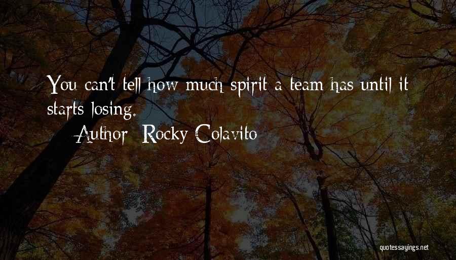 Rocky Colavito Quotes: You Can't Tell How Much Spirit A Team Has Until It Starts Losing.