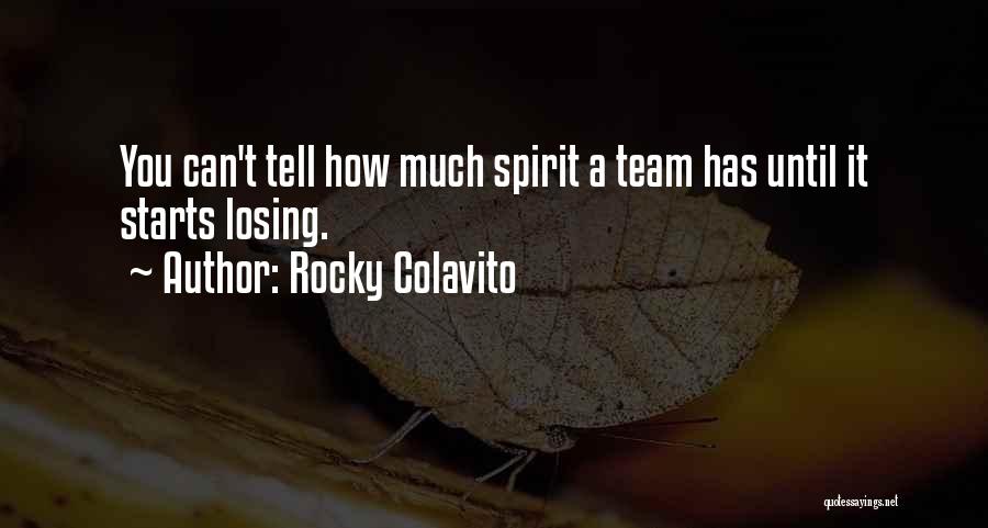 Rocky Colavito Quotes: You Can't Tell How Much Spirit A Team Has Until It Starts Losing.