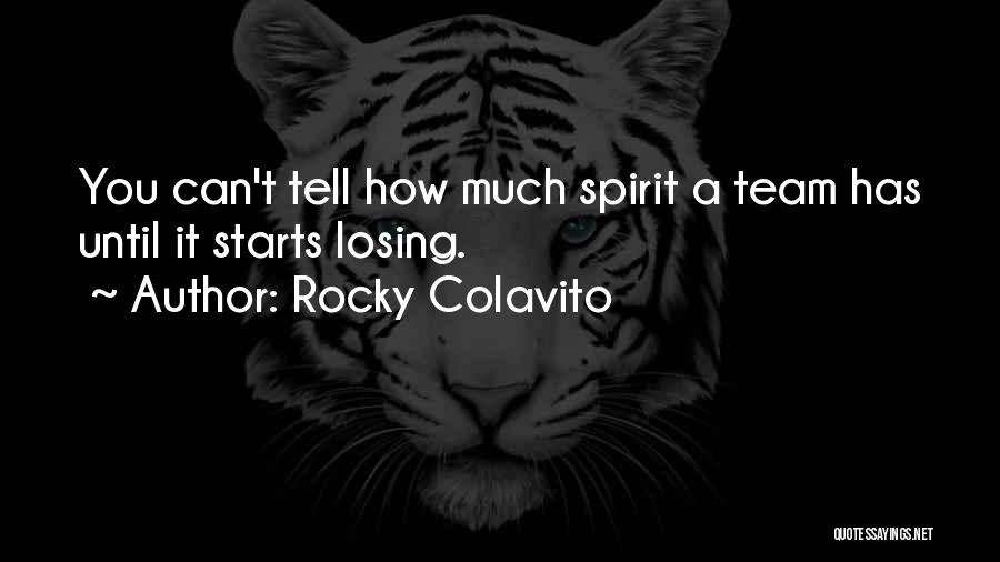 Rocky Colavito Quotes: You Can't Tell How Much Spirit A Team Has Until It Starts Losing.