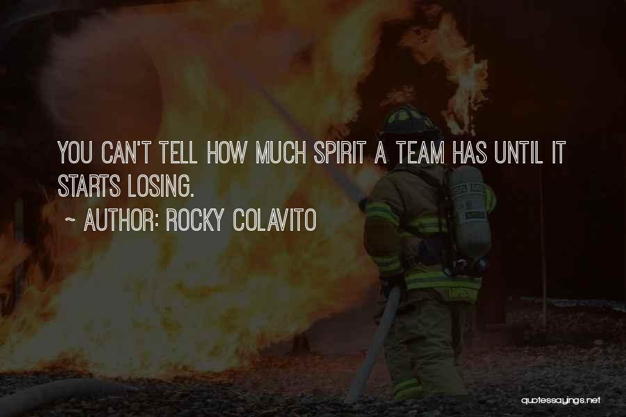 Rocky Colavito Quotes: You Can't Tell How Much Spirit A Team Has Until It Starts Losing.