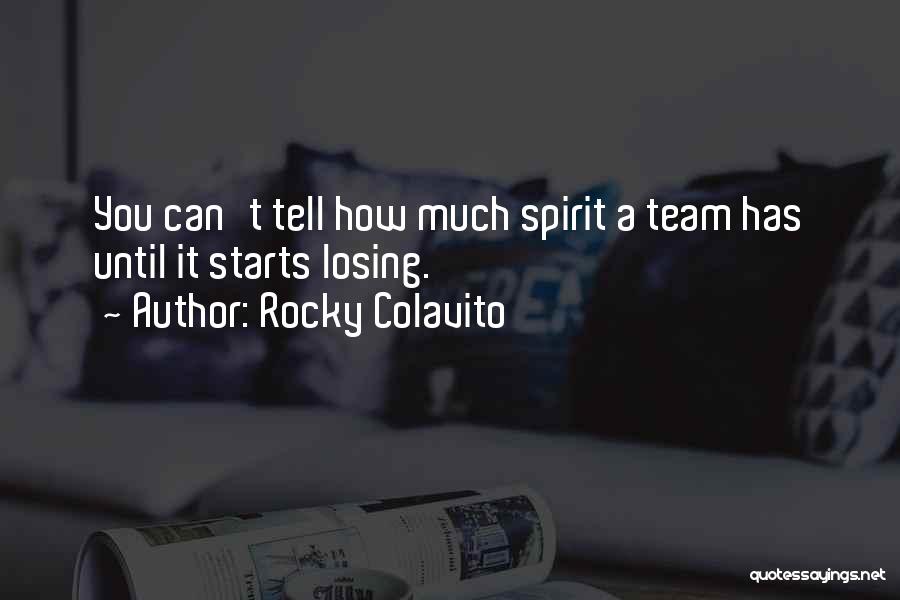 Rocky Colavito Quotes: You Can't Tell How Much Spirit A Team Has Until It Starts Losing.