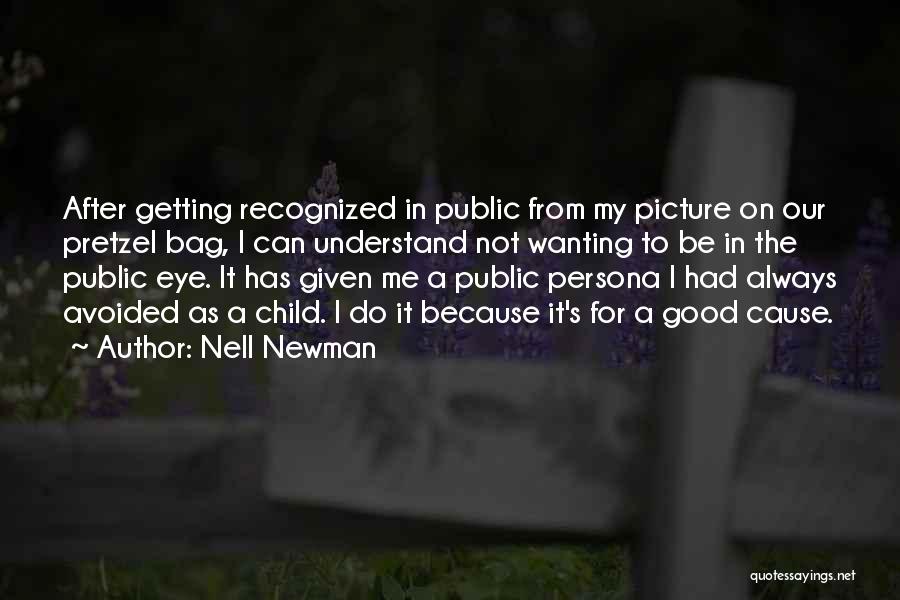 Nell Newman Quotes: After Getting Recognized In Public From My Picture On Our Pretzel Bag, I Can Understand Not Wanting To Be In