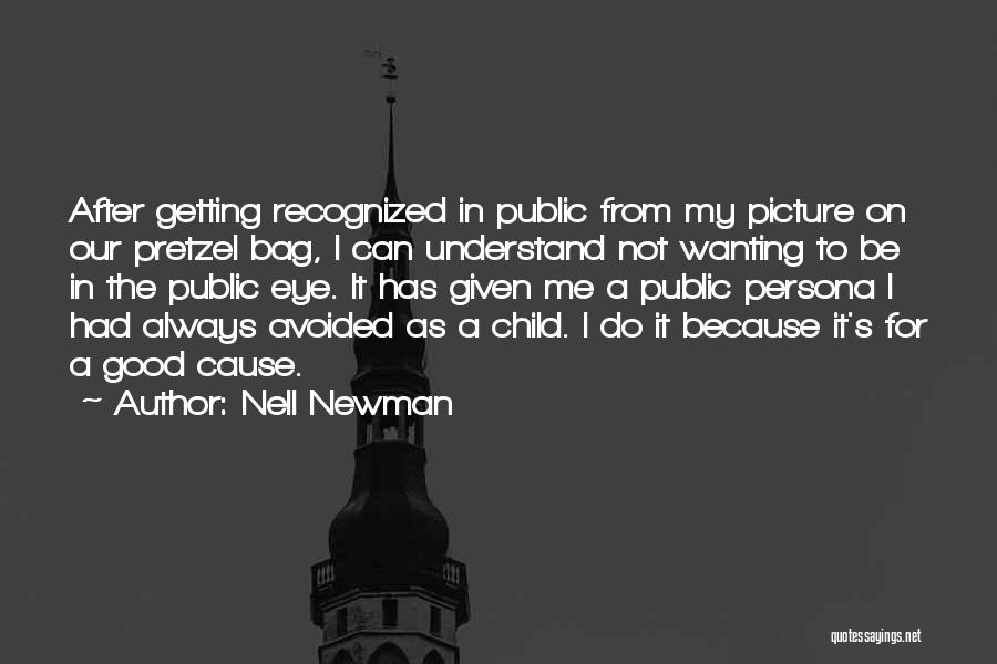 Nell Newman Quotes: After Getting Recognized In Public From My Picture On Our Pretzel Bag, I Can Understand Not Wanting To Be In