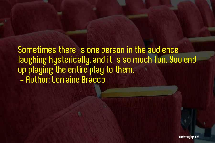 Lorraine Bracco Quotes: Sometimes There's One Person In The Audience Laughing Hysterically, And It's So Much Fun. You End Up Playing The Entire