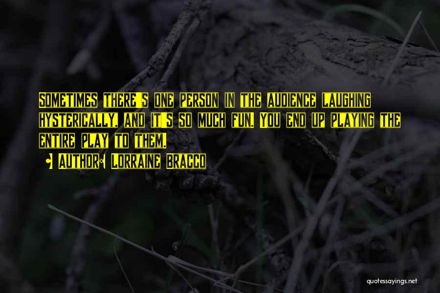 Lorraine Bracco Quotes: Sometimes There's One Person In The Audience Laughing Hysterically, And It's So Much Fun. You End Up Playing The Entire