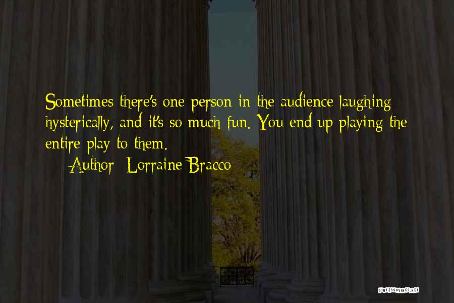 Lorraine Bracco Quotes: Sometimes There's One Person In The Audience Laughing Hysterically, And It's So Much Fun. You End Up Playing The Entire