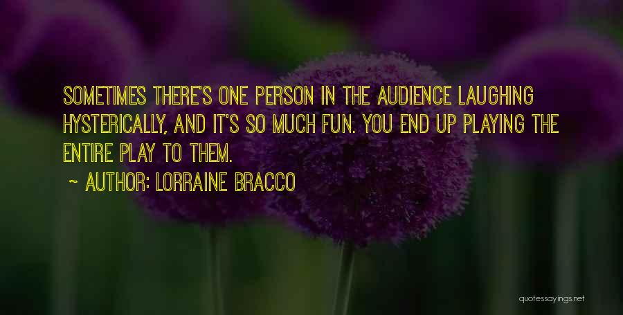 Lorraine Bracco Quotes: Sometimes There's One Person In The Audience Laughing Hysterically, And It's So Much Fun. You End Up Playing The Entire