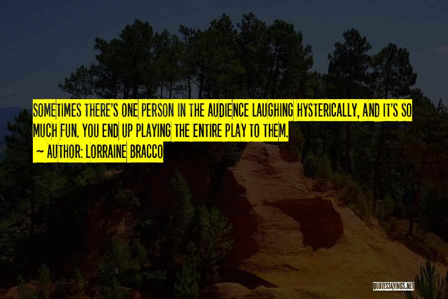 Lorraine Bracco Quotes: Sometimes There's One Person In The Audience Laughing Hysterically, And It's So Much Fun. You End Up Playing The Entire