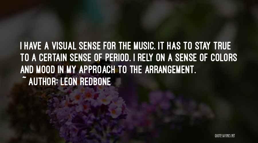 Leon Redbone Quotes: I Have A Visual Sense For The Music. It Has To Stay True To A Certain Sense Of Period. I