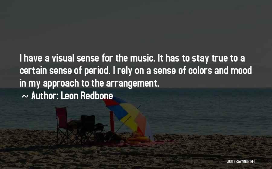 Leon Redbone Quotes: I Have A Visual Sense For The Music. It Has To Stay True To A Certain Sense Of Period. I