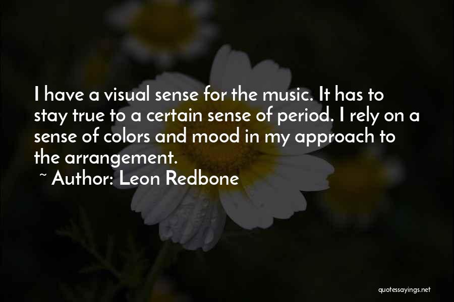Leon Redbone Quotes: I Have A Visual Sense For The Music. It Has To Stay True To A Certain Sense Of Period. I