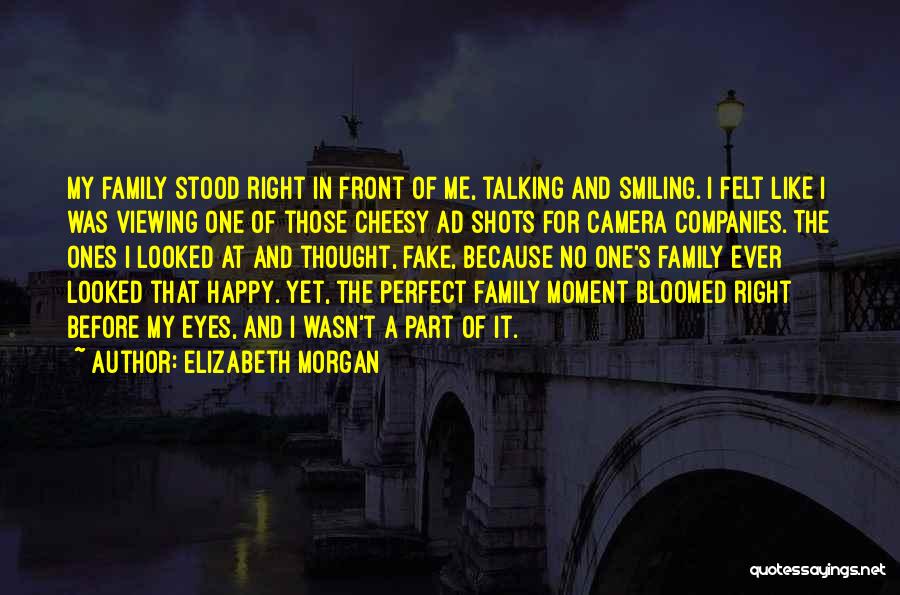 Elizabeth Morgan Quotes: My Family Stood Right In Front Of Me, Talking And Smiling. I Felt Like I Was Viewing One Of Those