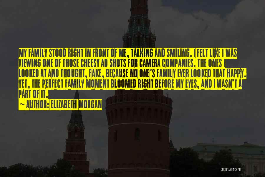 Elizabeth Morgan Quotes: My Family Stood Right In Front Of Me, Talking And Smiling. I Felt Like I Was Viewing One Of Those