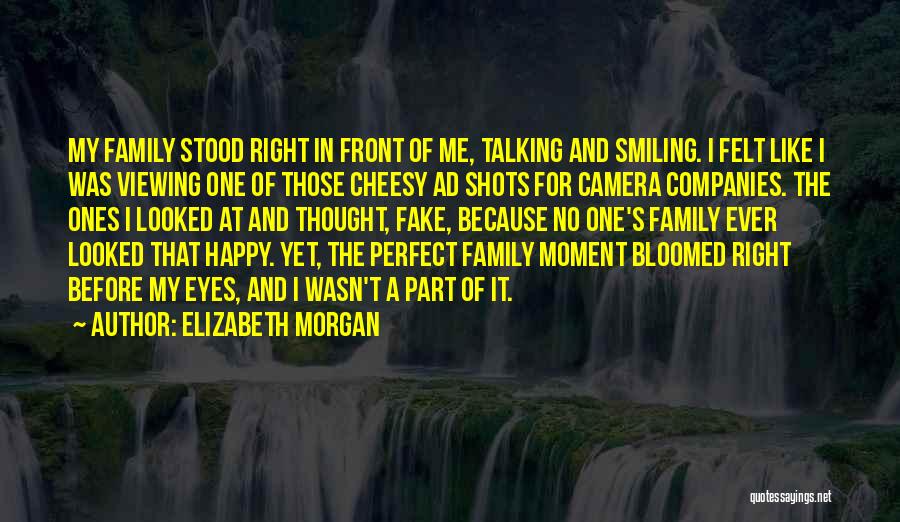 Elizabeth Morgan Quotes: My Family Stood Right In Front Of Me, Talking And Smiling. I Felt Like I Was Viewing One Of Those