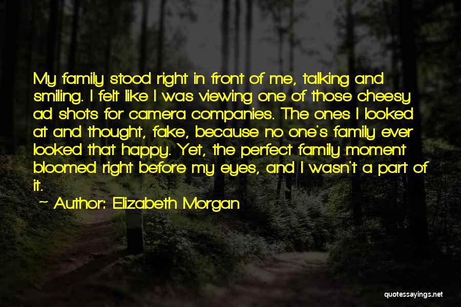 Elizabeth Morgan Quotes: My Family Stood Right In Front Of Me, Talking And Smiling. I Felt Like I Was Viewing One Of Those