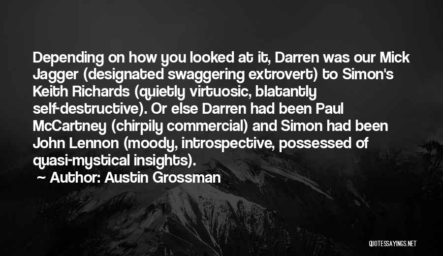 Austin Grossman Quotes: Depending On How You Looked At It, Darren Was Our Mick Jagger (designated Swaggering Extrovert) To Simon's Keith Richards (quietly