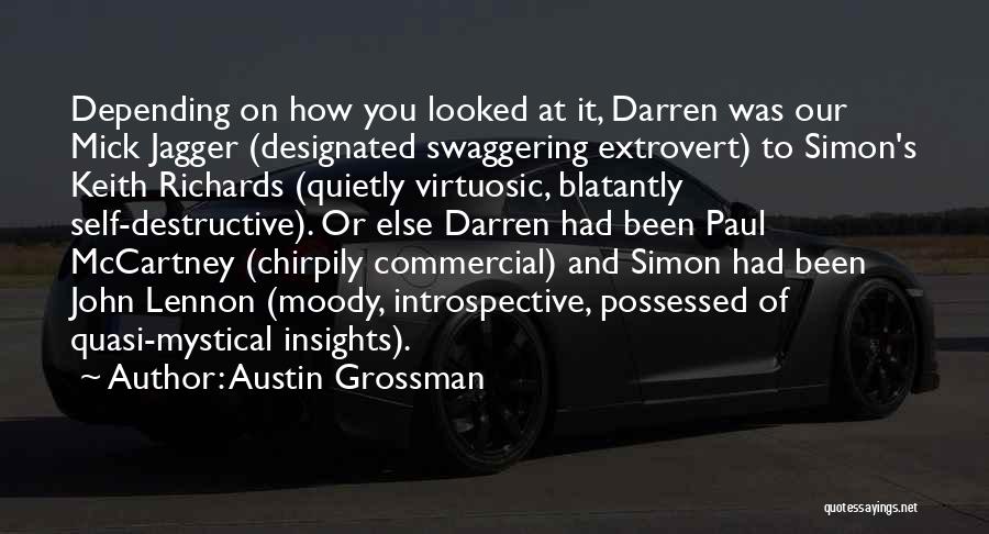 Austin Grossman Quotes: Depending On How You Looked At It, Darren Was Our Mick Jagger (designated Swaggering Extrovert) To Simon's Keith Richards (quietly