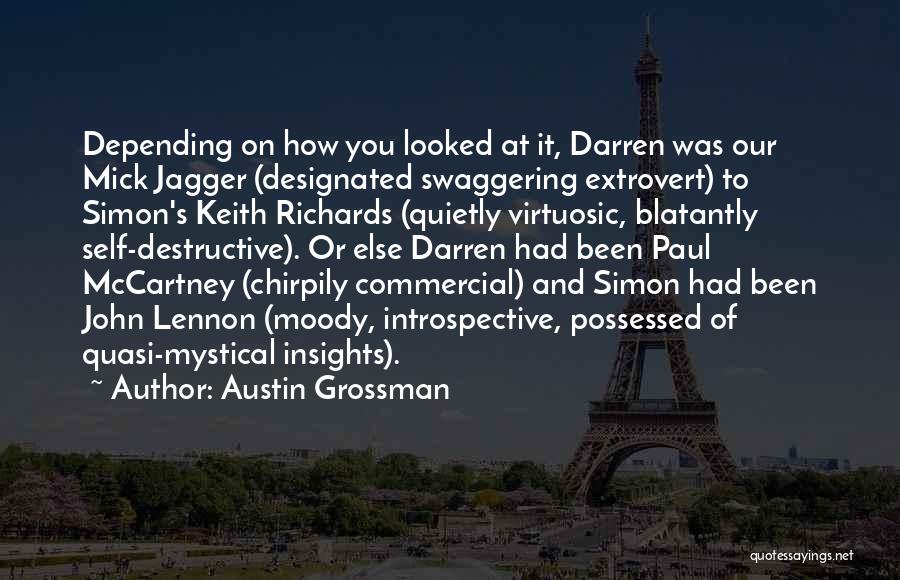 Austin Grossman Quotes: Depending On How You Looked At It, Darren Was Our Mick Jagger (designated Swaggering Extrovert) To Simon's Keith Richards (quietly