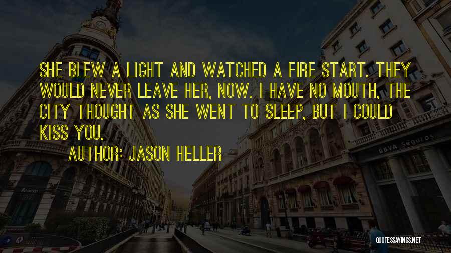 Jason Heller Quotes: She Blew A Light And Watched A Fire Start. They Would Never Leave Her, Now. I Have No Mouth, The