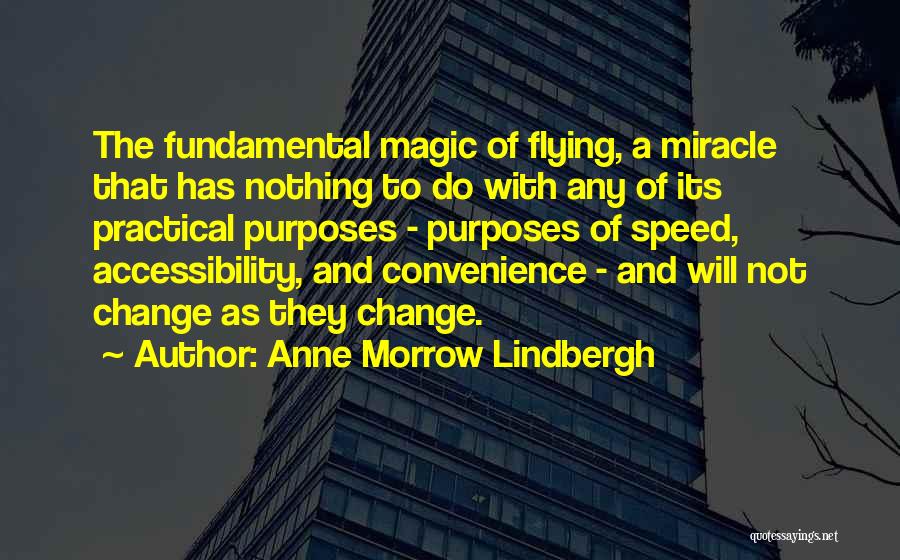 Anne Morrow Lindbergh Quotes: The Fundamental Magic Of Flying, A Miracle That Has Nothing To Do With Any Of Its Practical Purposes - Purposes