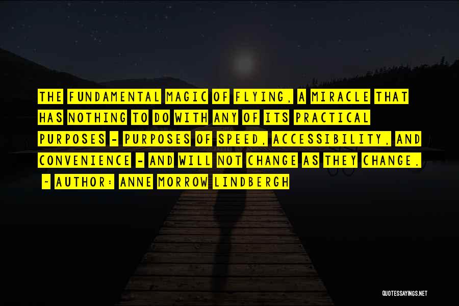 Anne Morrow Lindbergh Quotes: The Fundamental Magic Of Flying, A Miracle That Has Nothing To Do With Any Of Its Practical Purposes - Purposes