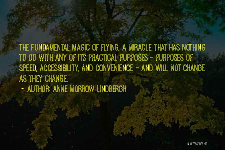 Anne Morrow Lindbergh Quotes: The Fundamental Magic Of Flying, A Miracle That Has Nothing To Do With Any Of Its Practical Purposes - Purposes