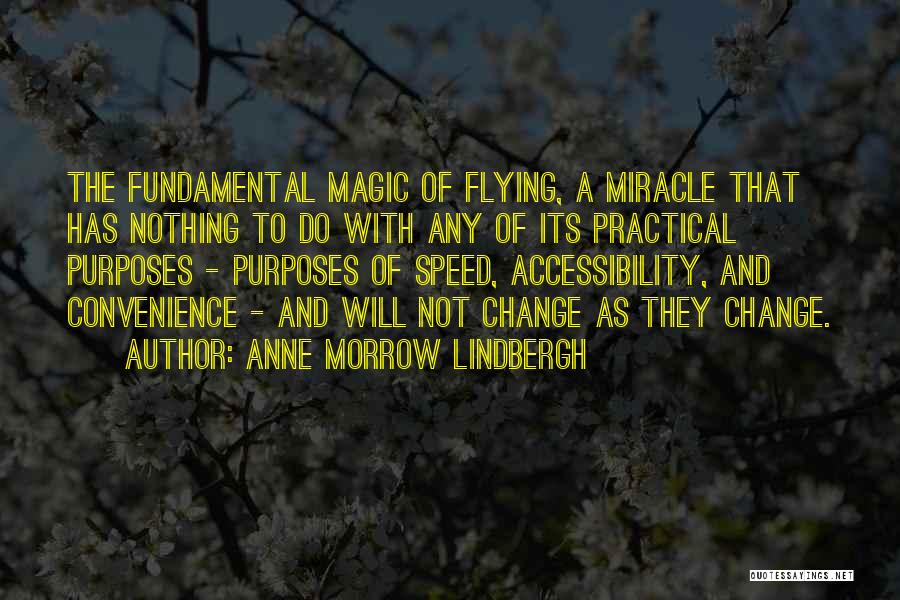 Anne Morrow Lindbergh Quotes: The Fundamental Magic Of Flying, A Miracle That Has Nothing To Do With Any Of Its Practical Purposes - Purposes