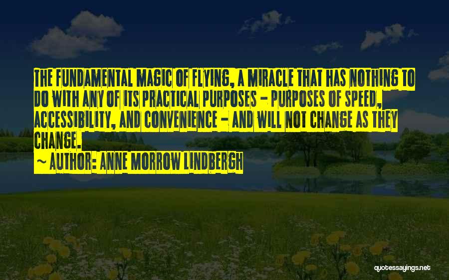 Anne Morrow Lindbergh Quotes: The Fundamental Magic Of Flying, A Miracle That Has Nothing To Do With Any Of Its Practical Purposes - Purposes